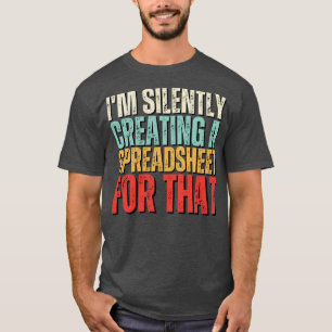 Im Silently Creating A Spreadsheet For That Funny T-Shirt