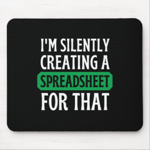 I'm Silently creating a Spreadsheet for that Mous Mouse Mat