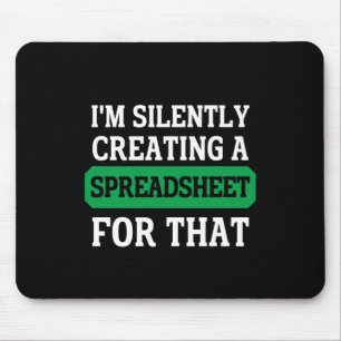 I'm Silently creating a Spreadsheet for that  Mouse Mat
