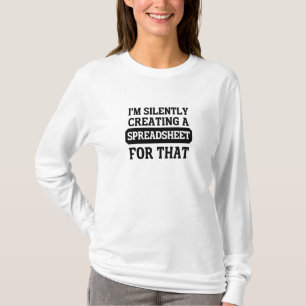 I'm Silently creating a Spreadsheet for that T-S T-Shirt
