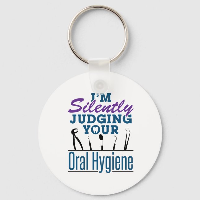 I'm Silently Judging Oral Hygiene Dental Hygienist Key Ring (Front)