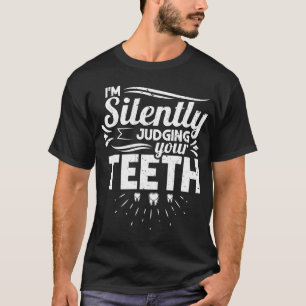 I'm Silently Judging Teeth Dentist Dental Assistan T-Shirt