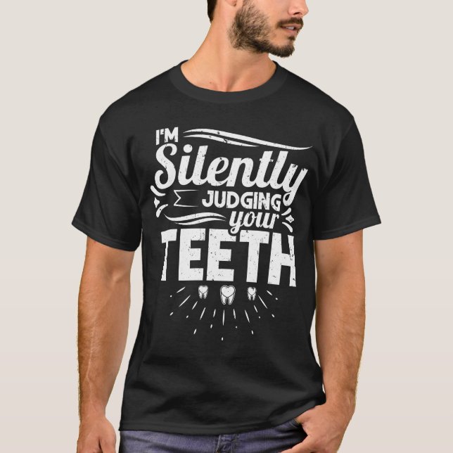 I'm Silently Judging Teeth Dentist Dental Assistan T-Shirt (Front)