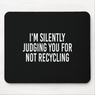 I'm Silently Judging You For Not Recycling Earth D Mouse Mat