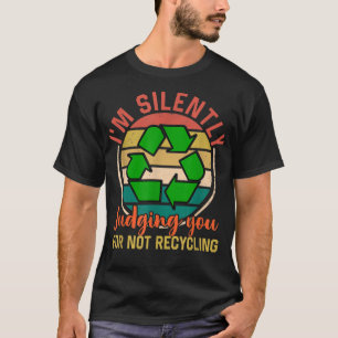 I'm silently judging you for not recycling Garbage T-Shirt