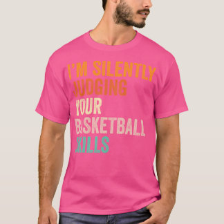 I'M Silently Judging Your Basketball Skills T Shir T-Shirt