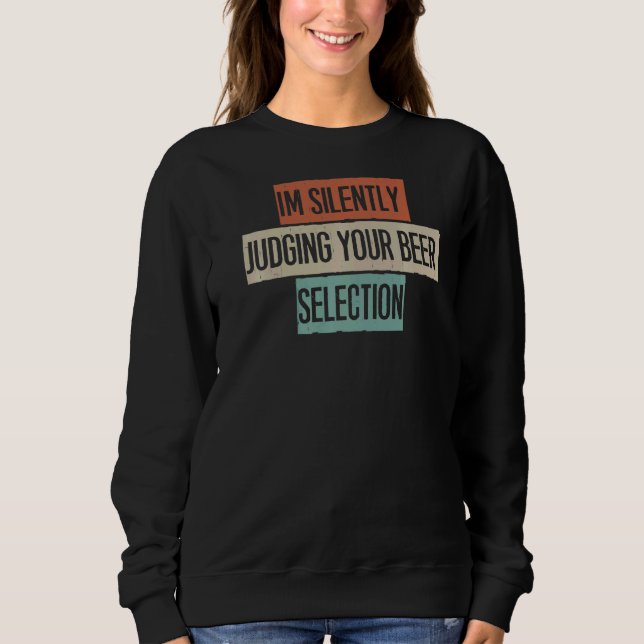 I'm Silently Judging Your Beer Selection Sweatshirt (Front)