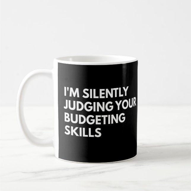 I'm Silently Judging Your Budgeting Skills Funny Coffee Mug (Left)