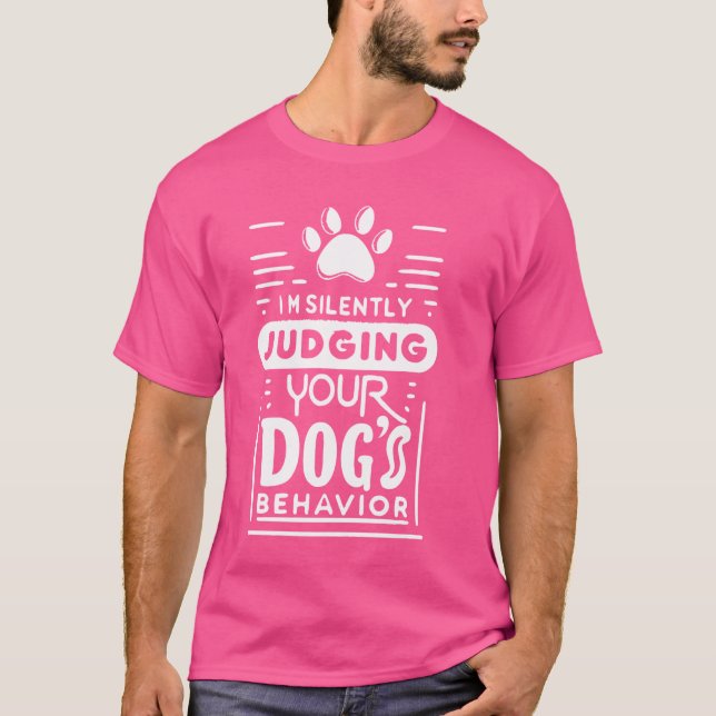 I'm Silently Judging Your Dog's Behaviour Funny Do T-Shirt (Front)