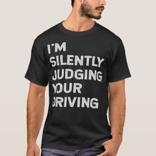 Im Silently Judging Your Driving Teacher Taxi Bus  T-Shirt
