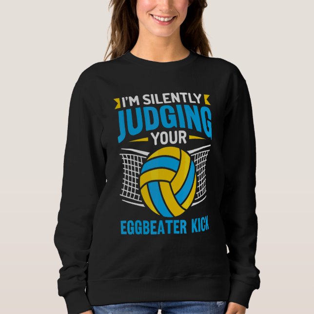 I'm Silently Judging Your Eggbeater Kick Water Pol Sweatshirt (Front)