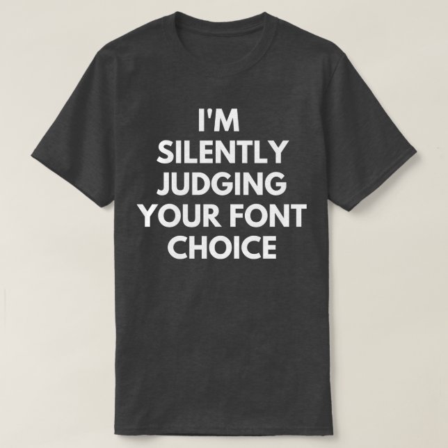 Im Silently Judging Your Font Choice 2 T-Shirt (Design Front)