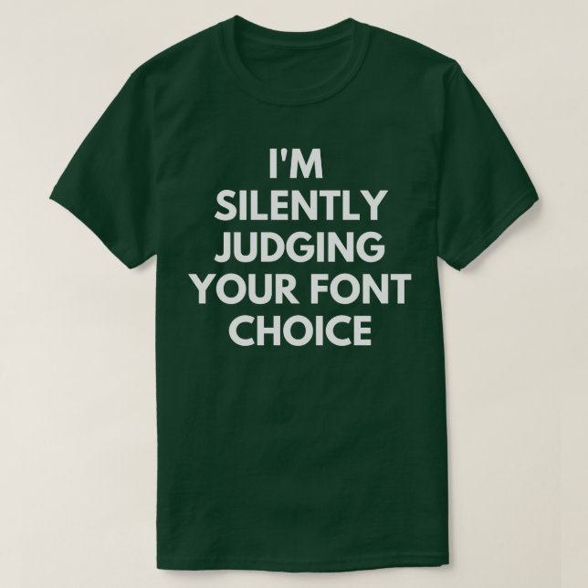 Im Silently Judging Your Font Choice T-Shirt (Design Front)