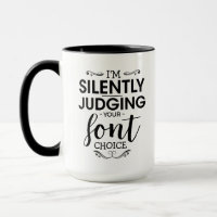 i'm silently judging your font choise - Coffee Gag