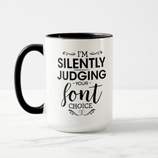 i'm silently judging your font choise - Coffee Gag Mug
