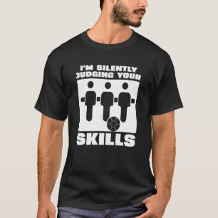 I'm Silently Judging Your Foosball Skills Foosball T-Shirt