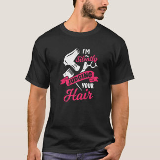 I'm Silently Judging Your Hair For A Hairdresser T-Shirt