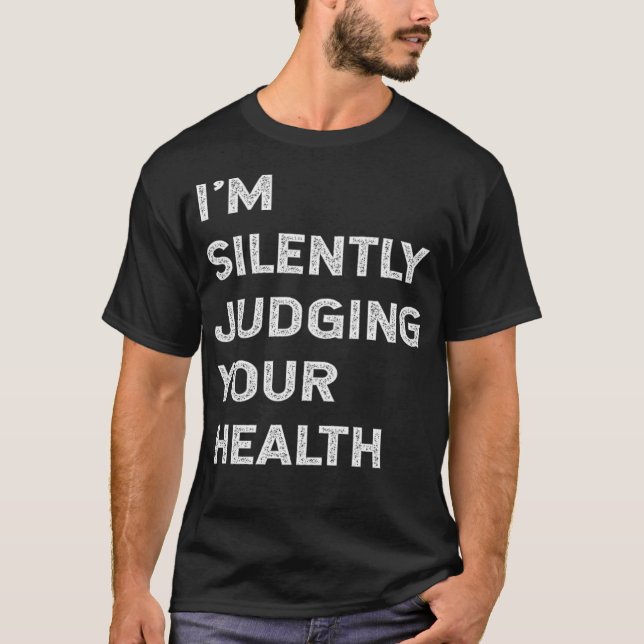 Im Silently Judging Your Health Funny Doctor Quot  T-Shirt (Front)