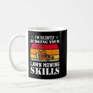 I'm Silently Judging Your Lawn Mowing Skills Lawnm Coffee Mug