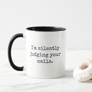 I'm Silently Judging Your Nails Funny Sarcastic Mug