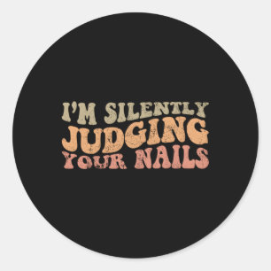 I'M Silently Judging Your Nails Nail Tech Nails Classic Round Sticker