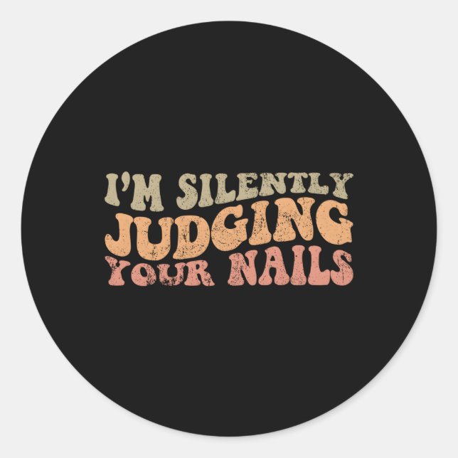 I'M Silently Judging Your Nails Nail Tech Nails Classic Round Sticker (Front)