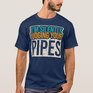 Im Silently Judging Your Pipes Plumbing Plumber T-Shirt