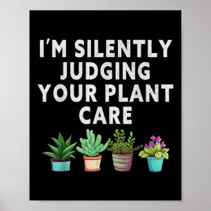 Im Silently Judging Your Plant Care Gardener Plant Poster