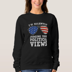 I'm Silently Judging Your Political Views Sunglas Sweatshirt