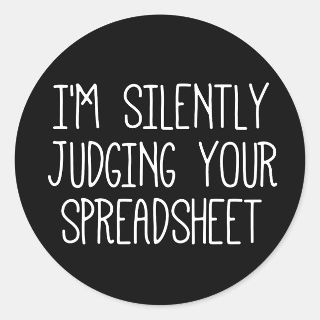 I'M Silently Judging Your Spreadsheet       Classic Round Sticker (Front)