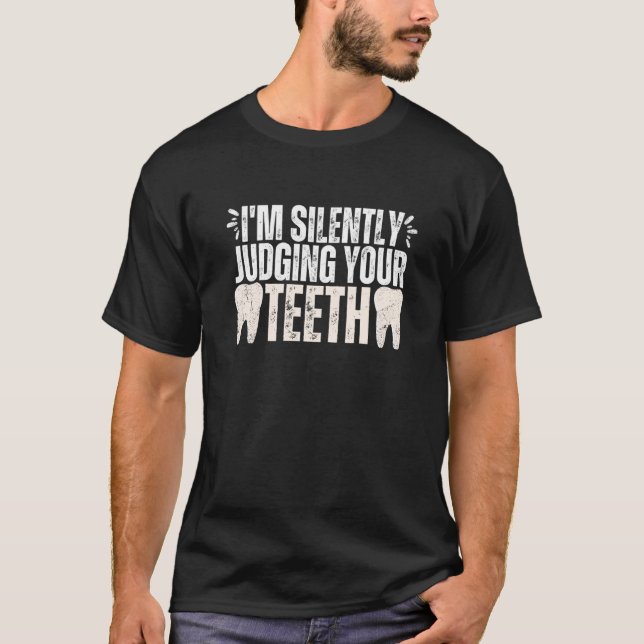 I'm Silently Judging Your Teeth Dental Hygienist D T-Shirt (Front)