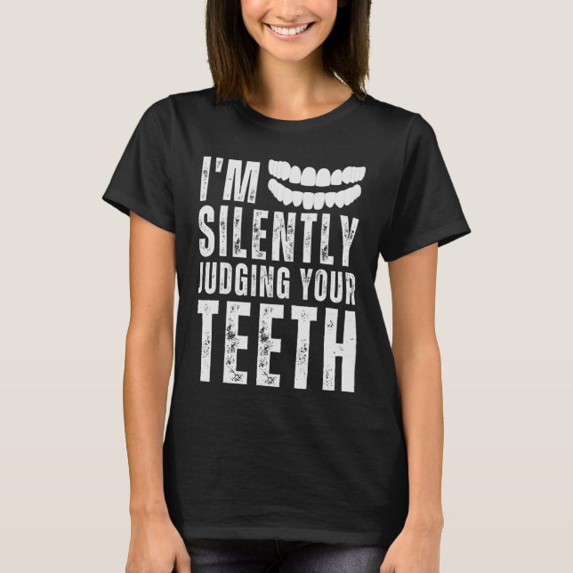 I'm Silently Judging Your Teeth Dental Hygienist & T-Shirt (Front)