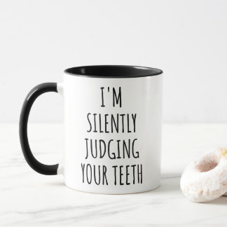 I'm Silently Judging Your Teeth Dentist  Mug