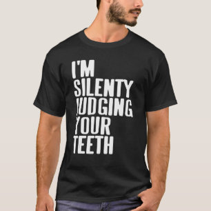 I'm Silently Judging Your Teeth Dentist Present T-Shirt