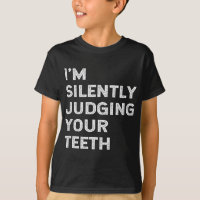 I'm Silently Judging Your Teeth Funny Dentist Quot