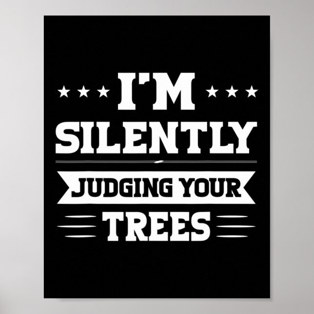I'm Silently Judging Your Trees Arborist  Poster (Front)