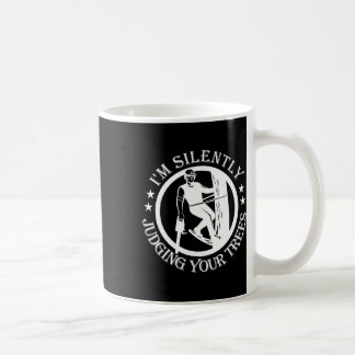 I'm Silently Judging Your Trees Arborist Tree Clim Coffee Mug