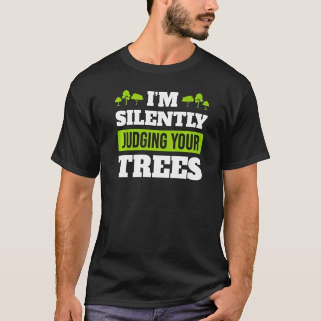 I'm Silently Judging Your Trees  Arborist Tree Sur T-Shirt (Front)