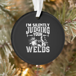 Im Silently Judging Your Welds | Funny Welder Gift Ornament