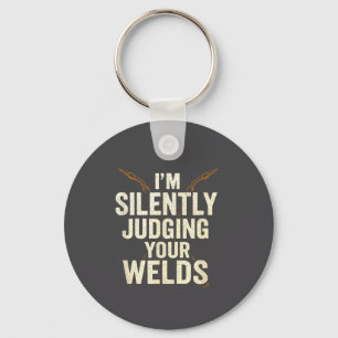 I'm Silently Judging Your Welds - Funny Welder Quo Key Ring