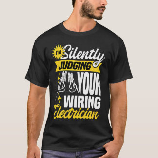 Im silently judging your wiring electrician  Elect T-Shirt