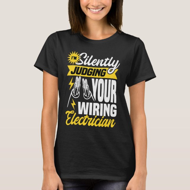 Im silently judging your wiring electrician  Elect T-Shirt (Front)