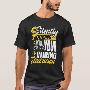 Im silently judging your wiring electrician Electr T-Shirt