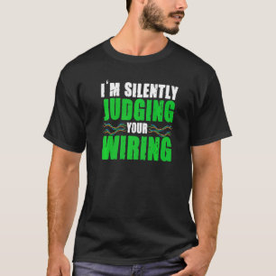 I'm Silently Judging Your Wiring Electrician T-Shirt