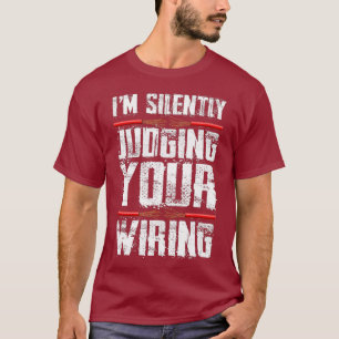 Im Silently Judging Your Wiring Funny (2) T-Shirt