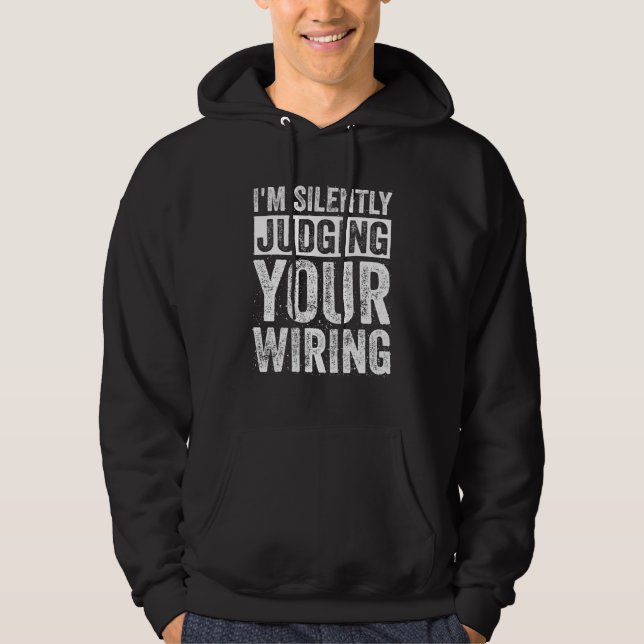 Im Silently Judging Your Wiring Hoodie (Front)
