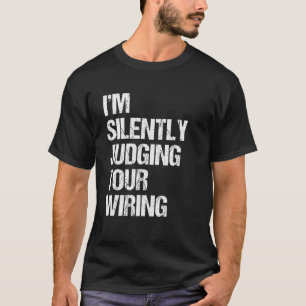 I'm Silently Judging Your Wiring Lineman Electrici T-Shirt