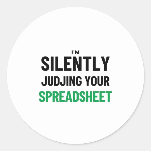 I'm Silently judjing your Spreadsheet  Classic Rou Classic Round Sticker (Front)