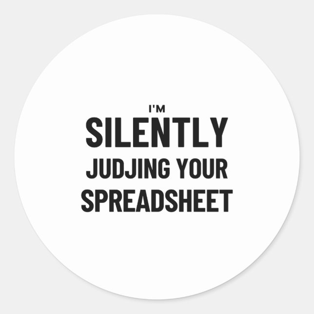 I'm Silently judjing your Spreadsheet  Classic Rou Round Sticker (Front)