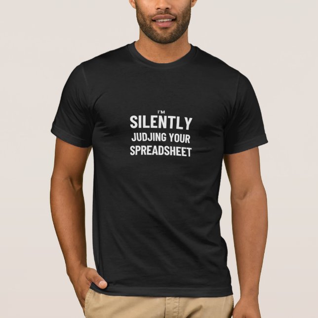 I'm Silently judjing your Spreadsheet  T-Shirt (Front)